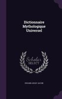 Dictionnaire Mythologique Universel 1358081352 Book Cover