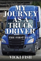 My Journey as a Truck Driver: The First Year 1977272126 Book Cover