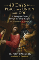40 Days to Peace and Union with God Lent Year A: A Journey in Prayer Through the Daily Gospels 1644139979 Book Cover