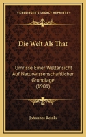 Die Welt Als That: Umrisse Einer Weltansicht Auf Naturwissenschaftlicher Grundlage (1901) 116113770X Book Cover