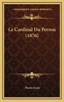 Le Cardinal Du Perron (1876) 1167687612 Book Cover