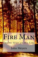 Fire Man: Twelve Years on the Line 198149538X Book Cover
