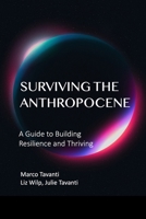 Surviving the Anthropocene: A Guide to Building Resilience and Thrive B0C87VKPNJ Book Cover