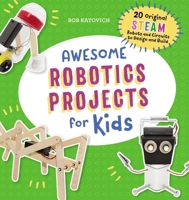 Awesome Robotics Projects for Kids: 20 Original STEAM Robots and Circuits to Design and Build 1641526769 Book Cover