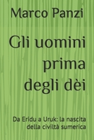 Gli uomini prima degli dèi: Da Eridu a Uruk: la nascita della civiltà sumerica (Italian Edition) B0GJDJG2QM Book Cover