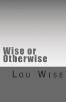 Wise or Otherwise 061593417X Book Cover