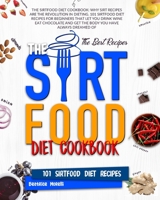 The Sirtfood Diet Cookbook: Why Sirt Recipes Are the Revolution in Dieting. 101 Sirtfood Diet Recipes for Beginners That Let You Drink Wine Eat Chocolate and Get the Body You Have Always Dreamed Of 1801125791 Book Cover