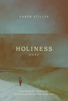 Holiness Here: Searching for God in the Ordinary Events of Everyday Life 1641587458 Book Cover