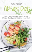 Atkins Diet: Quick and Tasty Recipes To Lose Weight Rapidly and Cleanse your Body 1801873968 Book Cover