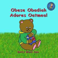 Obese Obadiah Adores Oatmeal 148015735X Book Cover
