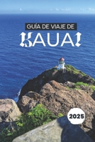 GUÍA DE VIAJE DE KAUAI 2025: Descubra las maravillas ocultas de la Isla Jardín de Hawái (Spanish Edition) B0F3S9N5JV Book Cover