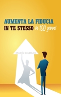 Aumenta la fiducia in te stesso in 100 giorni B09WT8ZJHC Book Cover