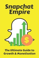 Snapchat Empire: The Ultimate Guide to Growth & Monetization B0F312RY6F Book Cover