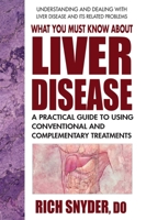 What You Must Know about Liver Disease: A Practical Guide to Using Conventional and Complementary Treatments 0757004040 Book Cover