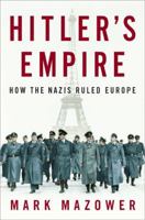 Hitler's Empire: How the Nazis Ruled Europe 1594201889 Book Cover