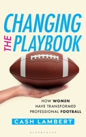 Changing the Playbook: How Women Have Transformed Professional Football B0G4RQTGFP Book Cover