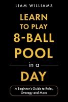 Learn to Play 8-Ball Pool in a Day: A Beginner's Guide to Rules, Strategy and More (Learn to Play Games in a Day) B0HBZ4JPHG Book Cover