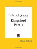 Life of Anna Kingsford Part 1 076612892X Book Cover