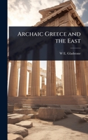 Archaic Greece and the East 1024025586 Book Cover