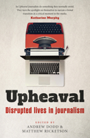 Upheaval: Disrupted lives in Journalism 1742237274 Book Cover