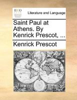 Saint Paul at Athens. By Kenrick Prescot, ... 1170704964 Book Cover