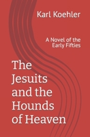 The Jesuits and the Hounds of Heaven: A Novel of the Early Fifties 1490443711 Book Cover