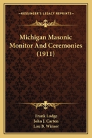 Michigan Masonic Monitor And Ceremonies 1120646073 Book Cover