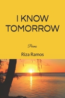 I know Tomorrow: poems 0982868448 Book Cover