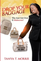 Drop Your Baggage: The Just Get Over it Makeover 1523752203 Book Cover