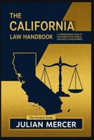 THE CALIFORNIA LAW HANDBOOK: A COMPREHENSIVE GUIDE TO THE BASICS OF CALIFORNIA STATE AND FEDERAL LAW FOR BEGINNERS B0H1MSRB1C Book Cover