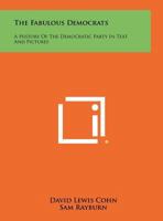 The Fabulous Democrats: A History of the Democratic Party in Text and Pictures 125838762X Book Cover