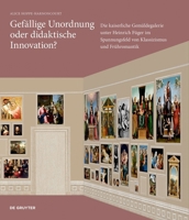Gefällige Unordnung Oder Didaktische Innovation?: Die Kaiserliche Gemäldegalerie Unter Heinrich Füger Im Spannungsfeld Von Klassizismus Und ... Kunsthistorischen Museums) (German Edition) 3689243254 Book Cover