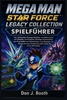 MEGA MAN STAR FORCE LEGACY COLLECTION SPIELFÜHRER: Der vollständige Strategie-Begleiter zum Beherrschen von Kämpfen, zum Erstellen mächtiger ... jedes Spiels der Sci-F (German Edition) B0H23Y35D3 Book Cover