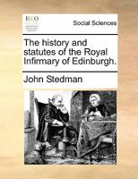The history and statutes of the Royal Infirmary of Edinburgh. 1170895441 Book Cover