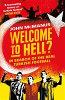 Welcome to Hell?: In Search of the Real Turkish Football 1474604773 Book Cover