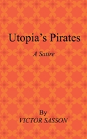 Utopia's Pirates: A Satire 1663222576 Book Cover