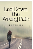 Led Down The Wrong Path B0FKTR8X92 Book Cover