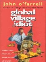 Global Village Idiot: Dubya, Dunces, and One Last Word Before You Vote 0802140386 Book Cover