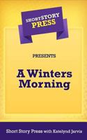 Short Story Press Presents A Winters Morning 1727207351 Book Cover