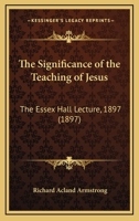 The Significance of the Teaching of Jesus: The Essex Hall Lecture, 1897 143716188X Book Cover