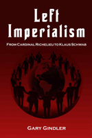 Left Imperialism: From Cardinal Richelieu to Klaus Schwab 1557789509 Book Cover