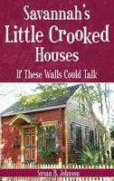 Savannah's Little Crooked Houses: If These Walls Could Talk 1596292261 Book Cover