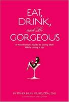 Eat, Drink, and Be Gorgeous 0811855406 Book Cover