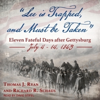 Lee is Trapped, and Must be Taken: Eleven Fateful Days after Gettysburg: July 4 - 14, 1863 B08Z9VZTDY Book Cover
