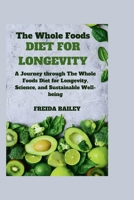 The Whole Foods Diet for Longevity: A Journey through The Whole Foods Diet for Longevity, Science, and Sustainable Well-being B0CS6RLJS5 Book Cover