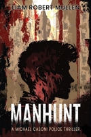 Manhunt: A Michael Casoni police thriller 1549711296 Book Cover