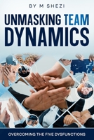 Unmasking Team Dynamics: Overcoming The Five Dysfunctions B0F4K51N54 Book Cover