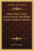 Indian Pottery From Clarke County And Mobile County, Southern Alabama 1162994932 Book Cover