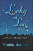 Lucky at Love: Some Guys Just Never Give Up 0977627802 Book Cover