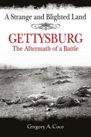 A Strange and Blighted Land: Gettysburg, The Aftermath of a Battle 0939631822 Book Cover